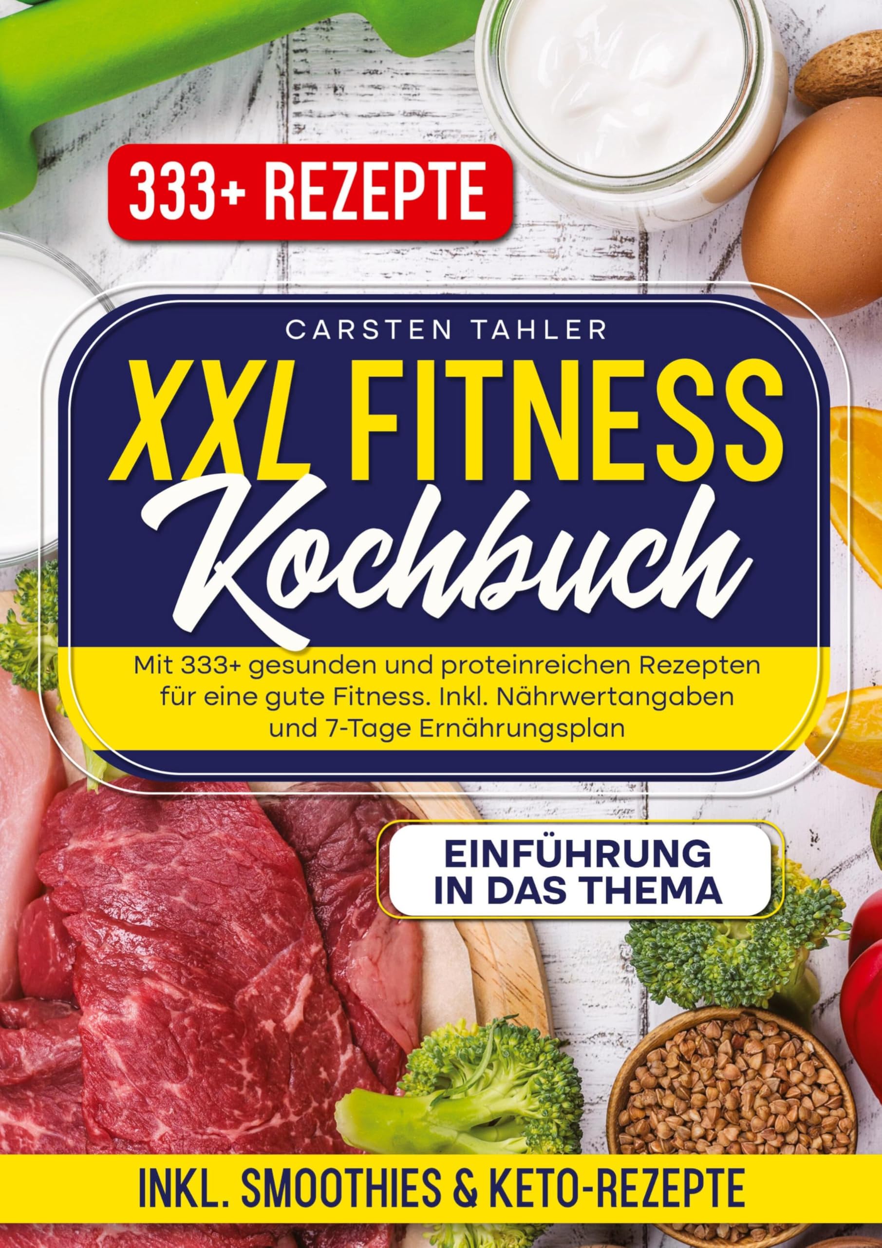 XXL Fitness Kochbuch: Mit 333+ gesunden und proteinreichen Rezepten für eine gute Fitness. Inkl. Nährwertangaben und 7-Tage Ernährungsplan