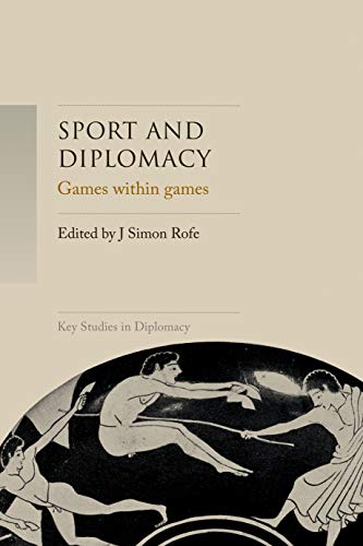 Sport and diplomacy: Games within games (Key Studies in Diplomacy)