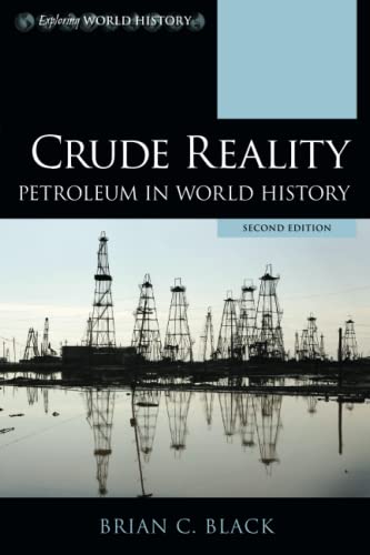 Crude Reality: Petroleum in World History: Petroleum in World History, Second Edition (Exploring World History)