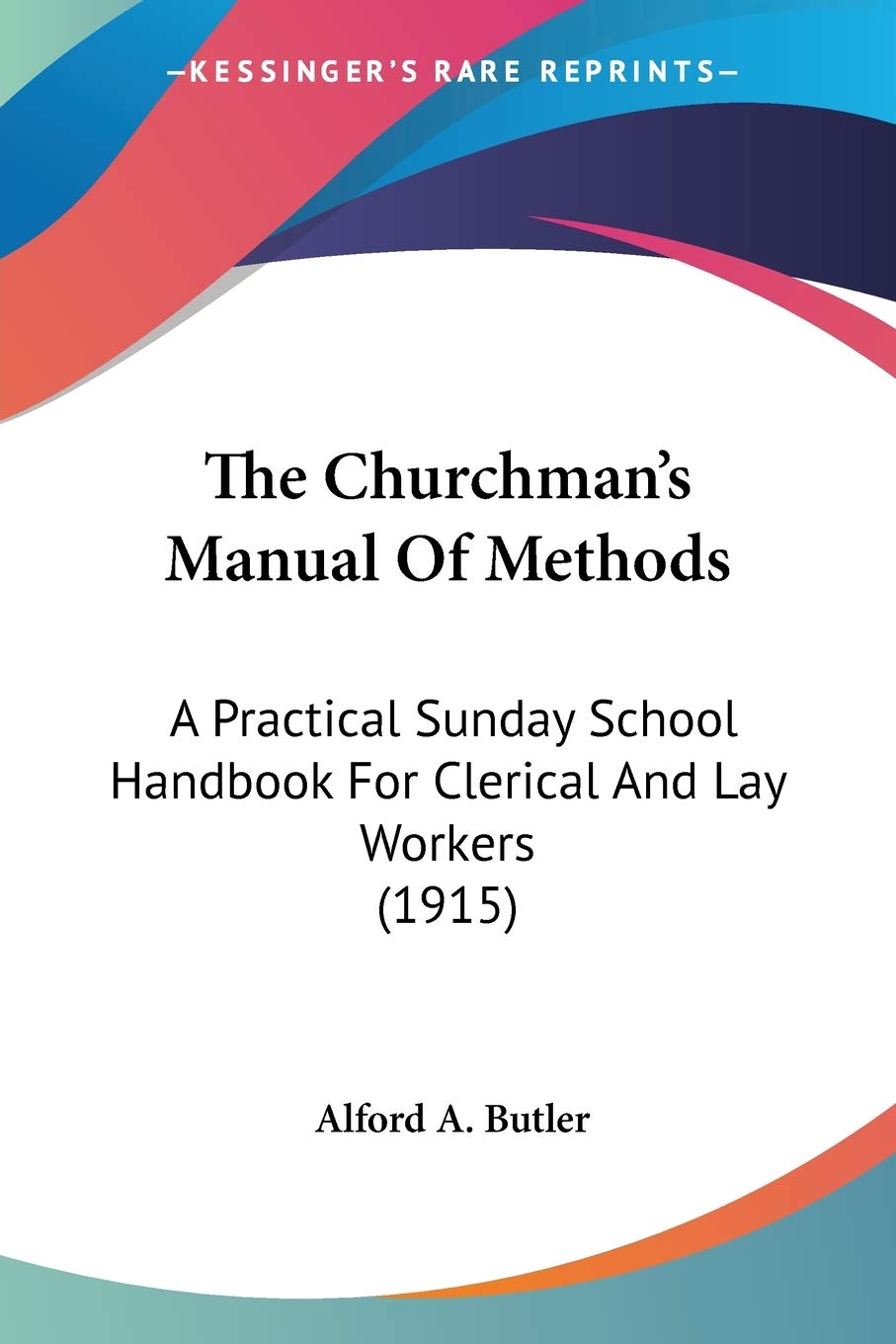 The Churchman's Manual Of Methods: A Practical Sunday School Handbook For Clerical And Lay Workers (1915)