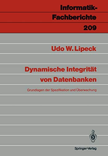 Dynamische Integrität von Datenbanken: Grundlagen der Spezifikation und Überwachung (Informatik-Fachberichte, 209, Band 209)