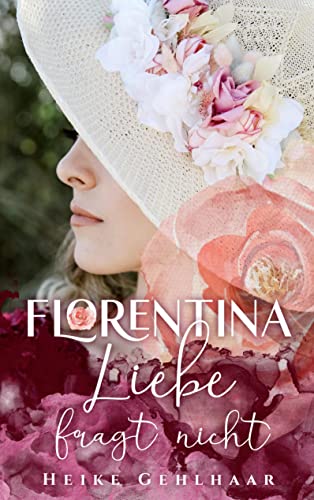 Florentina - Der bezaubernste Liebesroman, seit es Romanzen gibt.: Liebe fragt nicht - Kalte Abende vor dem Kamin oder in eine warme Decke gehüllt, du ... ihrem aufregenden Weg zur ganz großen Liebe.