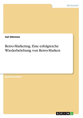 Retro-Marketing. Eine erfolgreiche Wiederbelebung von Retro-Marken
