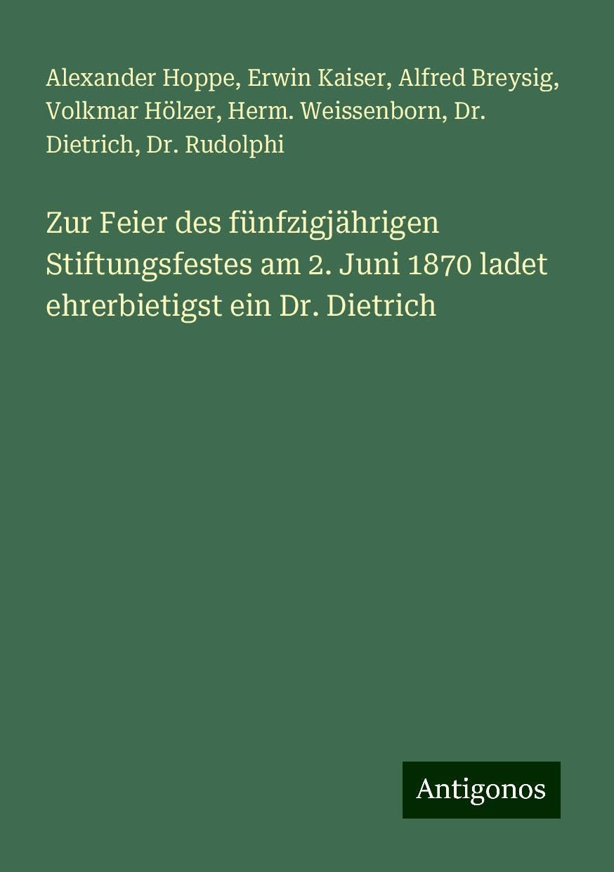 Zur Feier des fünfzigjährigen Stiftungsfestes am 2. Juni 1870 ladet ehrerbietigst ein Dr. Dietrich