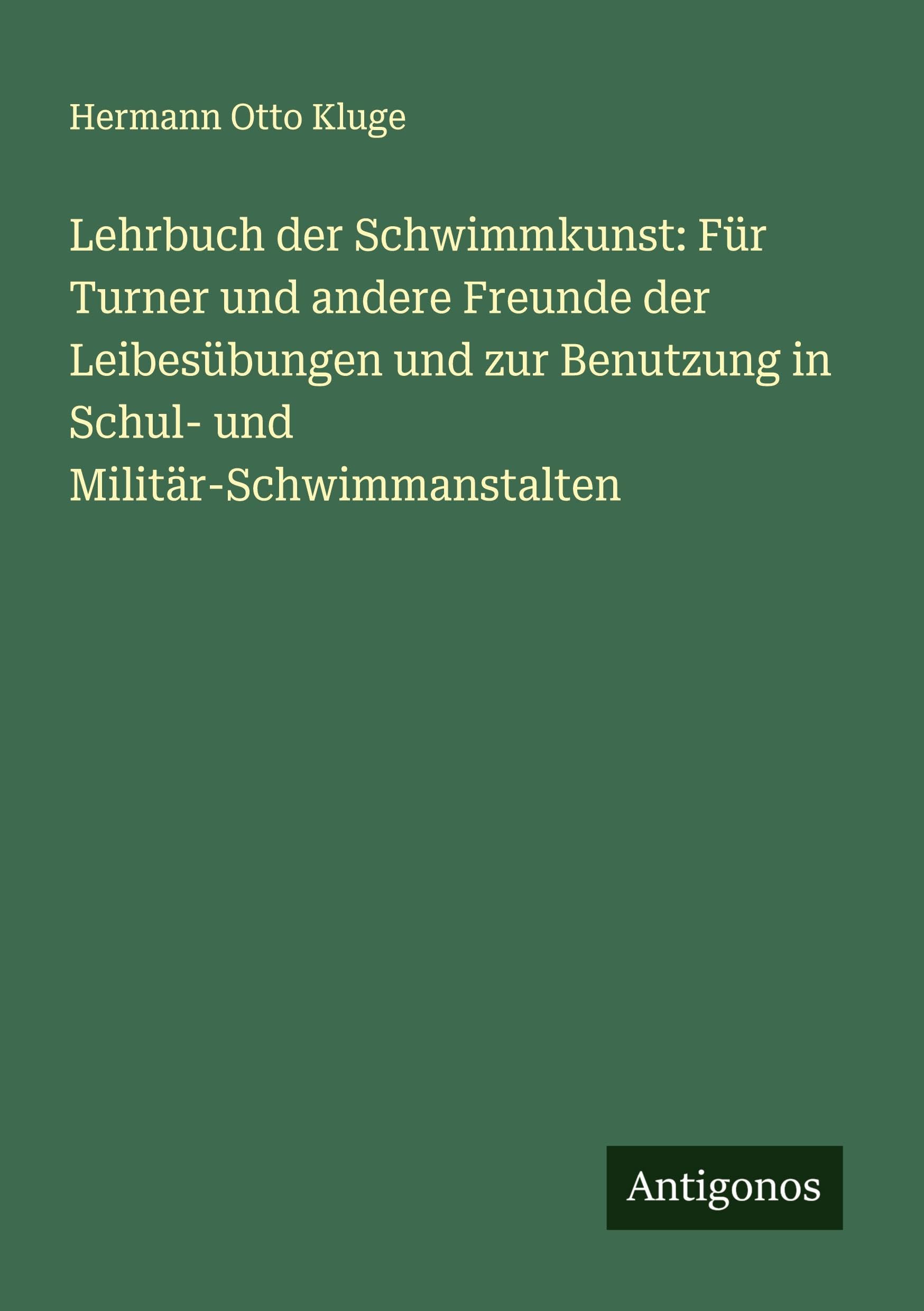 Lehrbuch der Schwimmkunst: Für Turner und andere Freunde der Leibesübungen und zur Benutzung in Schul- und Militär-Schwimmanstalten
