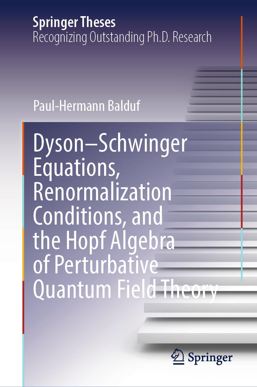 Dyson–Schwinger Equations, Renormalization Conditions, and the Hopf Algebra of Perturbative Quantum Field Theory (Springer Theses)