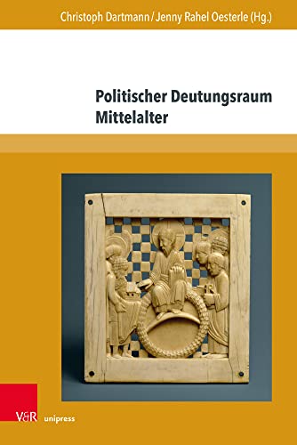 Politischer Deutungsraum Mittelalter: Ein Kolloquium anlässlich des 80. Geburtstags von Hagen Keller (Nova Mediaevalia: Quellen und Studien zum europäischen Mittelalter)