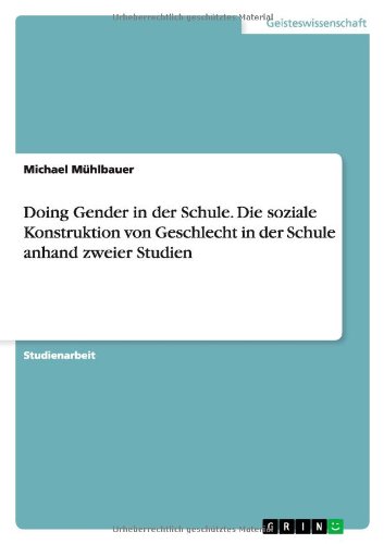 Doing Gender in der Schule. Die soziale Konstruktion von Geschlecht in der Schule anhand zweier Studien