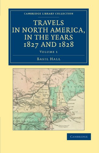 Travels in North America, in the Years 1827 and 1828 3 Volume Set: Travels in North America, in the Years 1827 and 1828 Volume 1 (Cambridge Library Collection - North American History)
