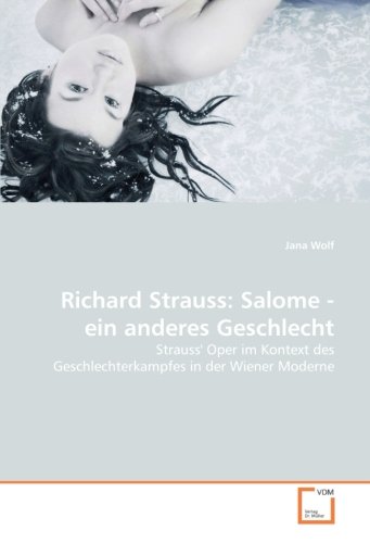Richard Strauss: Salome - ein anderes Geschlecht: Strauss' Oper im Kontext des Geschlechterkampfes in der Wiener Moderne
