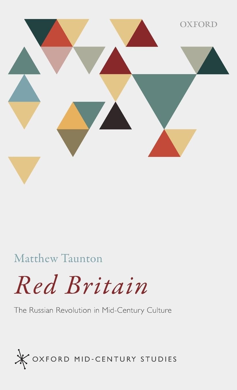 Red Britain: The Russian Revolution in Mid-Century Culture (Oxford Mid-Century Studies)