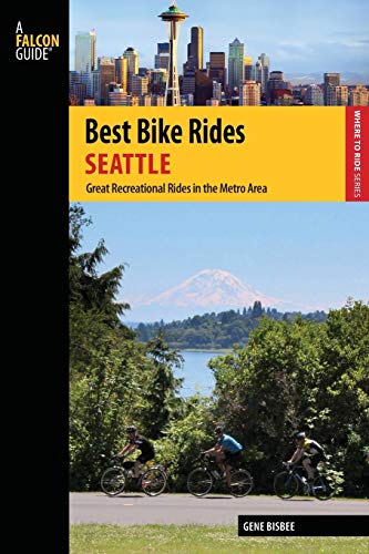 Best Bike Rides Seattle: Great Recreational Rides in the Metro Area, 1st Edition (Falcon Guides: Best Bike Rides)