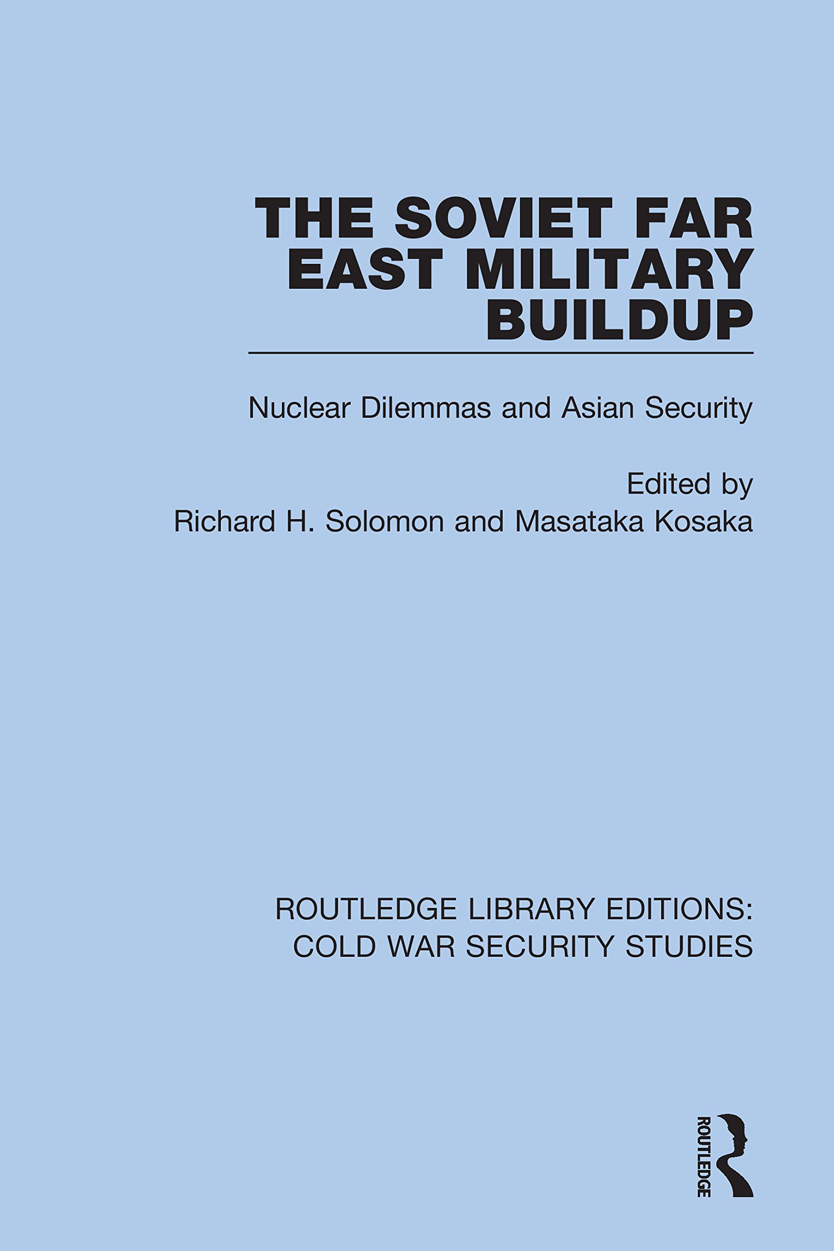 The Soviet Far East Military Buildup: Nuclear Dilemmas and Asian Security (Routledge Library Editions: Cold War Security Studies, Band 48)