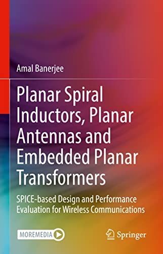 Planar Spiral Inductors, Planar Antennas and Embedded Planar Transformers: SPICE-based Design and Performance Evaluation for Wireless Communications