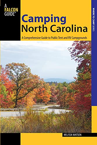 Camping North Carolina: A Comprehensive Guide To Public Tent And Rv Campgrounds, First Edition (State Camping)