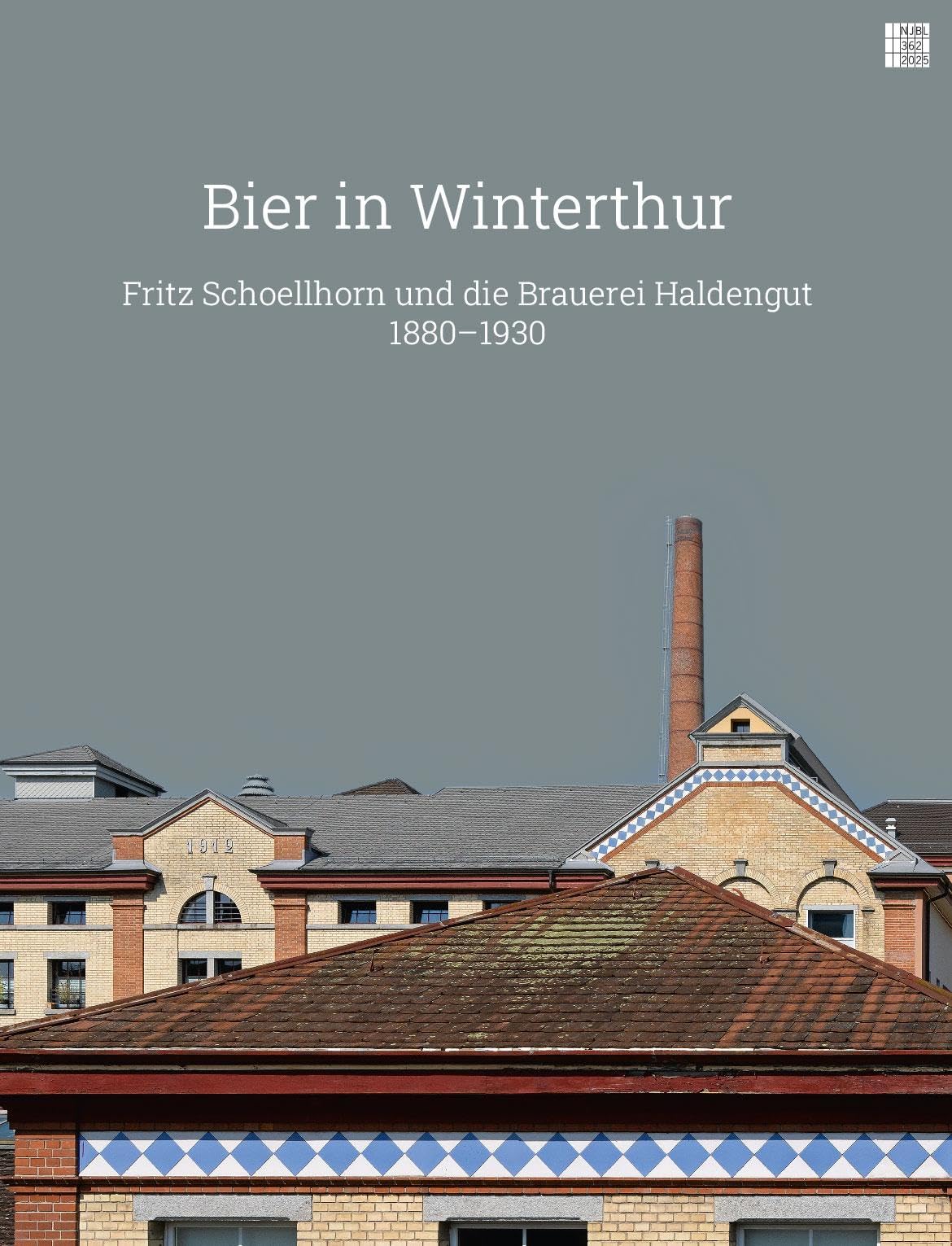 Bier in Winterthur: Fritz Schoellhorn und die Brauerei Haldengut 1880–1930 (Neujahrsblatt der Stadtbibliothek Winterthur)
