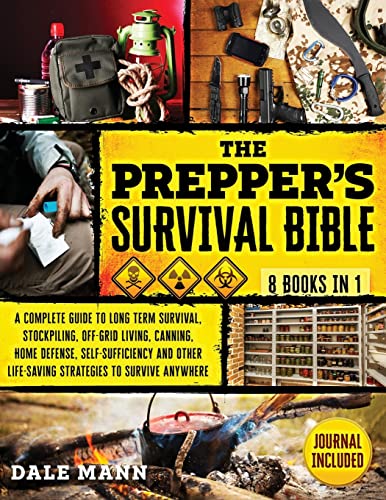 The Prepper's Survival Bible: 8 in 1 | A Complete Guide to Long Term Survival, Stockpiling, Off-Grid Living, Canning, Home Defense, Self-Sufficiency and Life-Saving Strategies to Survive Anywhere