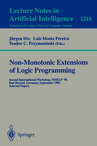 Non-Monotonic Extensions of Logic Programming: Second International Workshop NMELP '96, Bad Honnef, Germany September 5 - 6, 1996, Selected Papers (Lecture Notes in Computer Science, 1216, Band 1216)