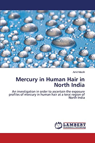 Mercury in Human Hair in North India: An investigation in order to ascertain the exposure profiles of mercury in human hair at a terai region of North India