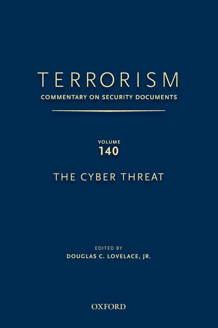 Terrorism: Commentary on Security Documents Volume 140: The Cyber Threat (Terrorism: Commentary on Security Documents, 140, Band 140)