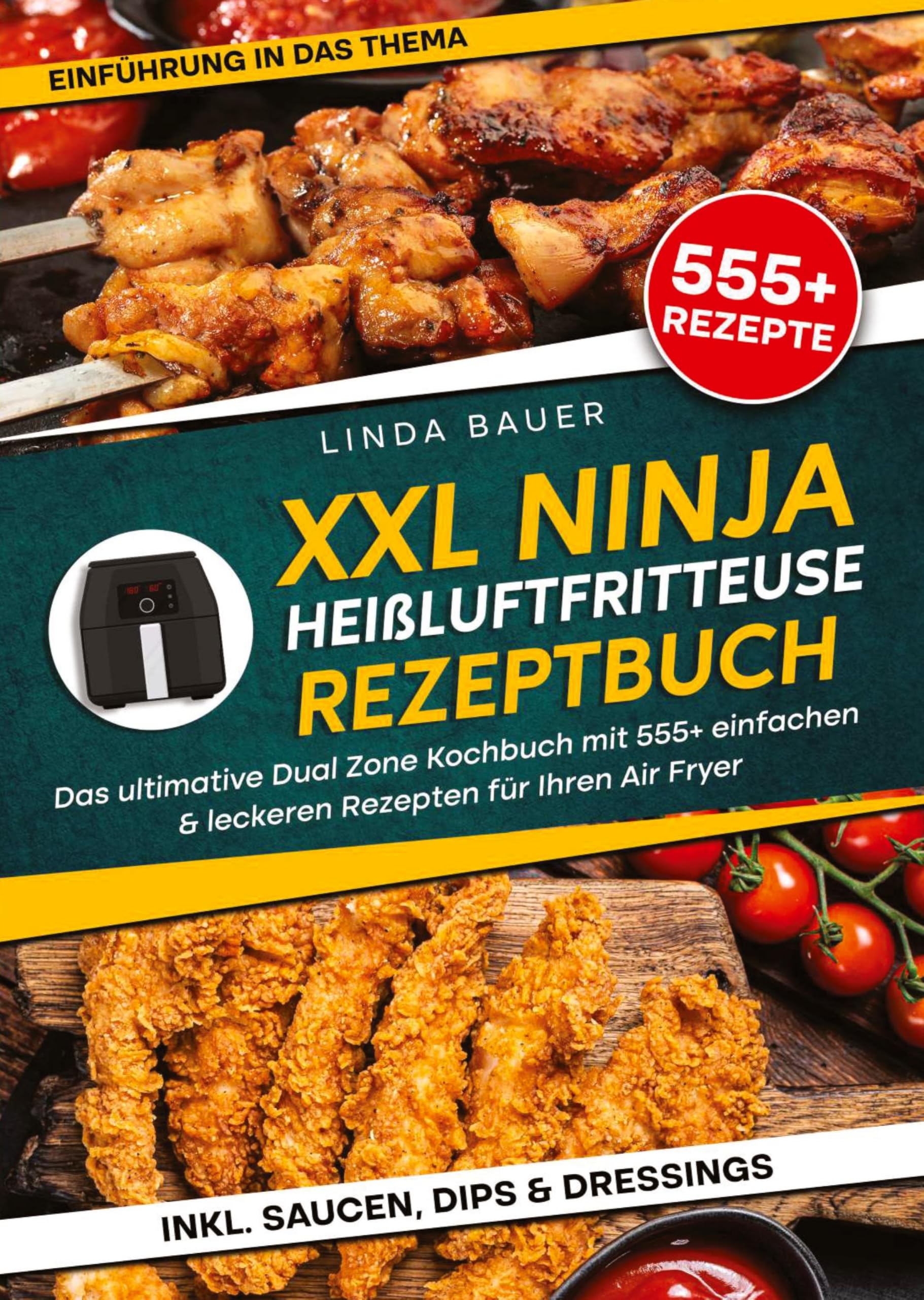 XXL Ninja Heißluftfritteuse Rezeptbuch: Das ultimative Dual Zone Kochbuch mit 555+ einfachen & leckeren Rezepten für Ihren Air Fryer