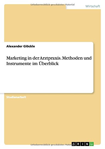 Marketing in der Arztpraxis. Methoden und Instrumente im Überblick