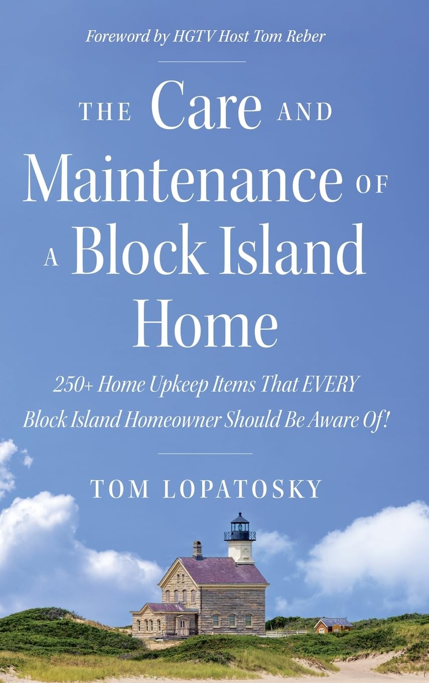 The Care and Maintenance of a Block Island Home: 250+ Home Upkeep Items That EVERY Block Island Homeowner Should Be Aware Of!