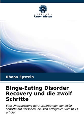 Binge-Eating Disorder Recovery und die zwölf Schritte: Eine Untersuchung der Auswirkungen der zwölf Schritte auf Personen, die sich erfolgreich vom BETT erholen