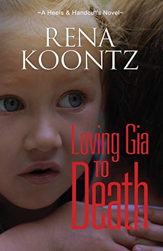 Loving Gia To Death (A Heels & Handcuffs Novel, Band 4)