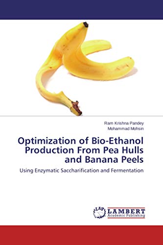 Optimization of Bio-Ethanol Production From Pea Hulls and Banana Peels: Using Enzymatic Saccharification and Fermentation