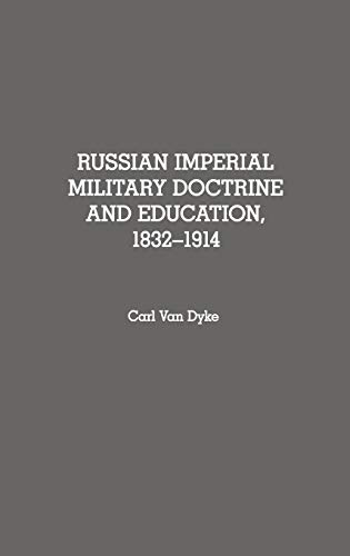Russian Imperial Military Doctrine and Education, 1832-1914 (Contributions in Military Studies)