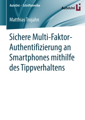 Sichere Multi-Faktor-Authentifizierung an Smartphones mithilfe des Tippverhaltens (AutoUni - Schriftenreihe)