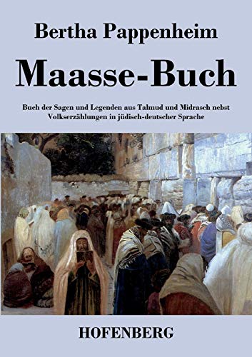 Maasse-Buch: Buch der Sagen und Legenden aus Talmud und Midrasch nebst Volkserzählungen in jüdisch-deutscher Sprache