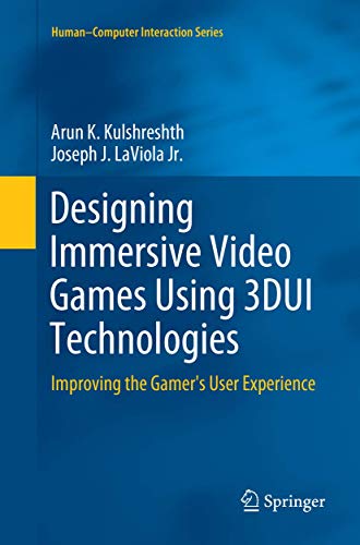 Designing Immersive Video Games Using 3DUI Technologies: Improving the Gamer's User Experience (Human–Computer Interaction Series)