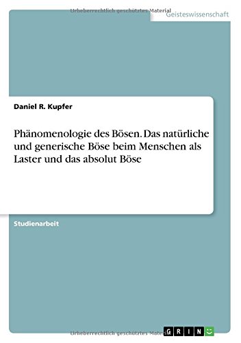 Phänomenologie des Bösen. Das natürliche und generische Böse beim Menschen als Laster und das absolut Böse