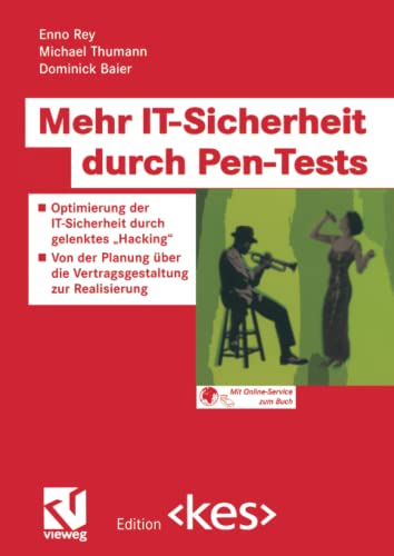 Mehr IT-Sicherheit durch Pen-Tests: Optimierung der IT-Sicherheit durch gelenktes „Hacking“ — Von der Planung über die Vertragsgestaltung zur Realisierung (Edition )
