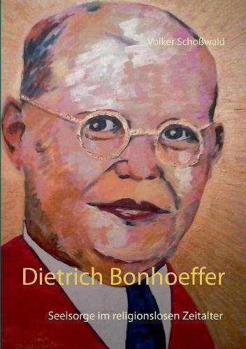 Dietrich Bonhoeffer: Seelsorge im religionslosen Zeitalter