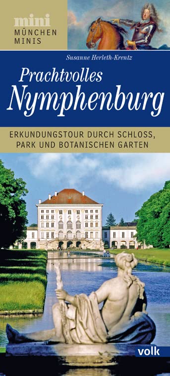 München-Mini: Prachtvolles Nymphenburg: Erkundungstour durch Schloss, Park und Botanischen Garten (München Minis)