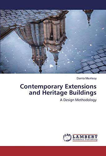 Contemporary Extensions and Heritage Buildings: A Design Methodology