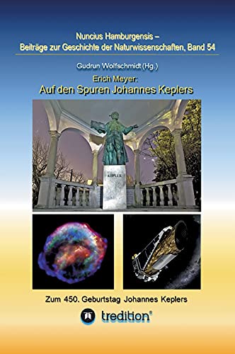 Auf den Spuren Johannes Keplers - Zu seinem 450. Geburtstag: Bearbeitet und herausgegeben von Gudrun Wolfschmidt. Nuncius Hamburgensis; Band 54 ... zur Geschichte der Naturwissenschaften)