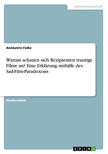 Warum schauen sich Rezipienten traurige Filme an? Eine Erklärung mithilfe des Sad-Film-Paradoxons