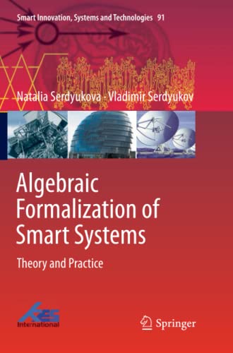 Algebraic Formalization of Smart Systems: Theory and Practice (Smart Innovation, Systems and Technologies, Band 91)