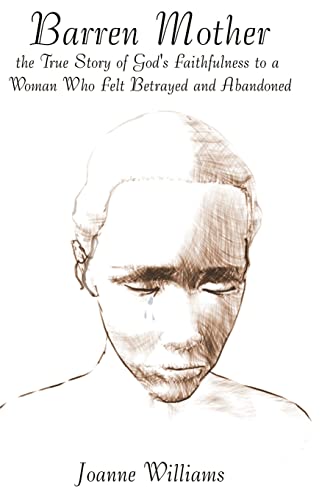 Barren Mother: The True Story of God's Faithfulness to a Woman Who Felt Betrayed and Abandoned