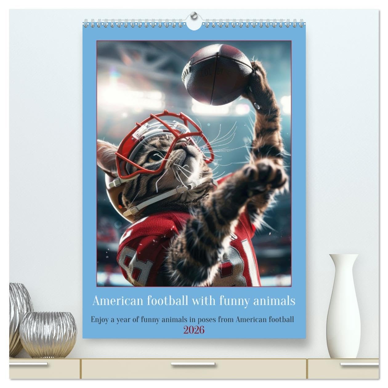 American football with funny animals (High Quality Premium Wall Calendar 2026 DIN A2 portrait),CALVENDO 12 Month Wall Calendar: Enjoy a year of funny animals in poses from American football
