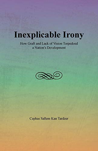 Inexplicable Irony: How Graft and Lack of Vision Torpedoed a Nation's Development