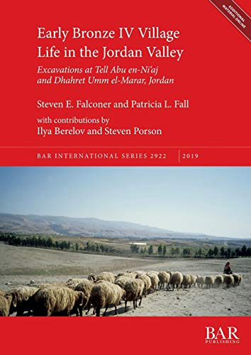 Early Bronze IV Village Life in the Jordan Valley: Excavations at Tell Abu en-Ni'aj and Dhahret Umm el-Marar, Jordan (BAR International)