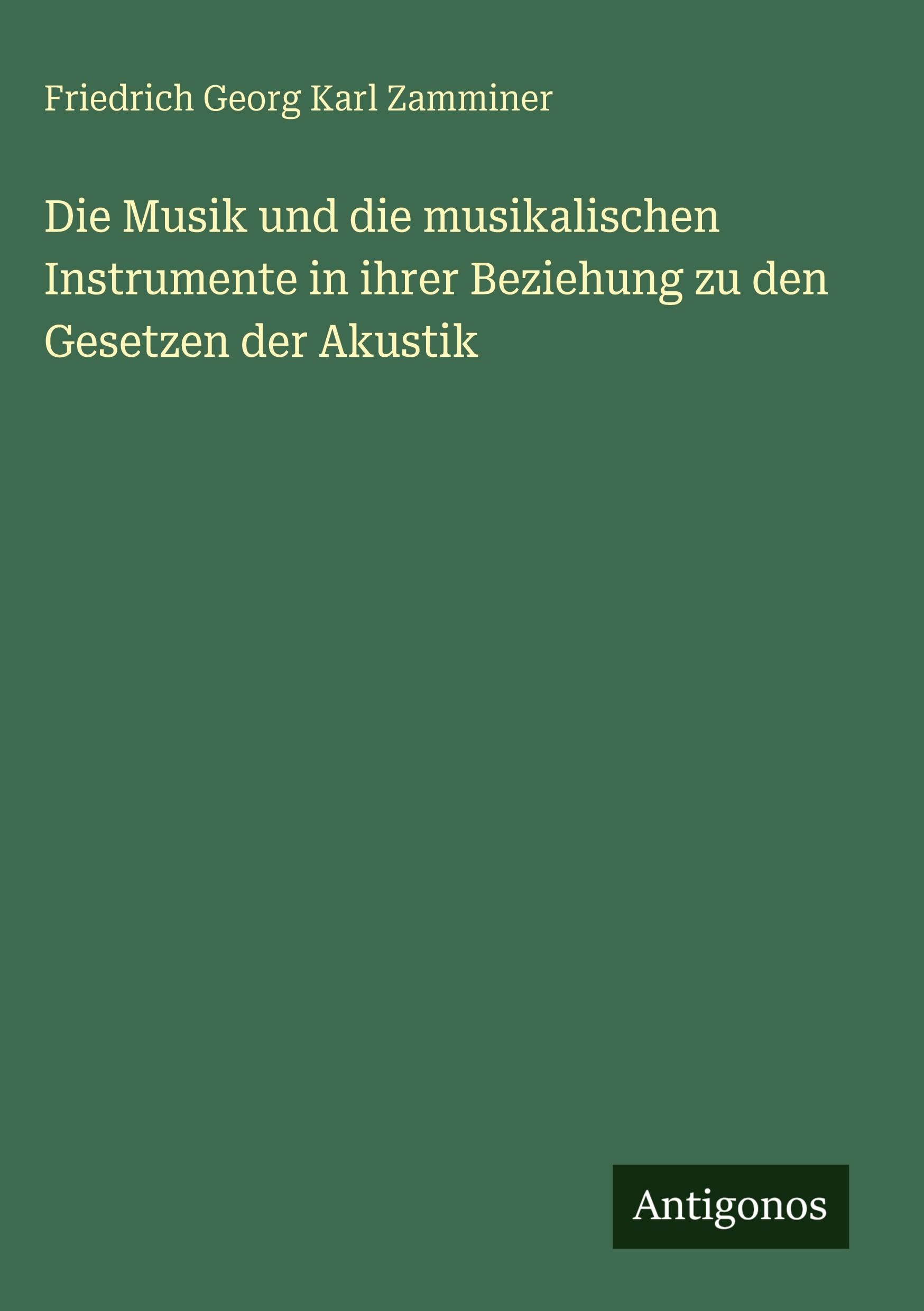 Die Musik und die musikalischen Instrumente in ihrer Beziehung zu den Gesetzen der Akustik