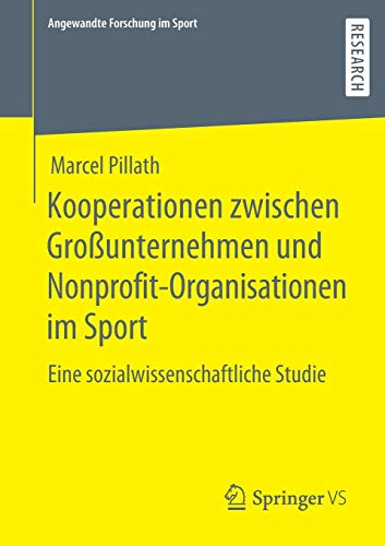 Kooperationen zwischen Großunternehmen und Nonprofit-Organisationen im Sport: Eine sozialwissenschaftliche Studie (Angewandte Forschung im Sport)