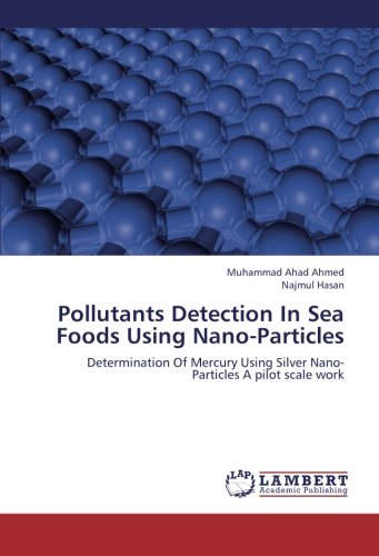 Pollutants Detection In Sea Foods Using Nano-Particles: Determination Of Mercury Using Silver Nano-Particles A pilot scale work
