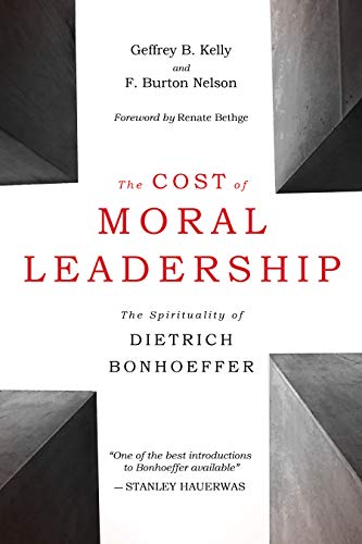 Kelley, G: Cost of Moral Leadership: The Spirituality of Dietrich Bonhoeffer